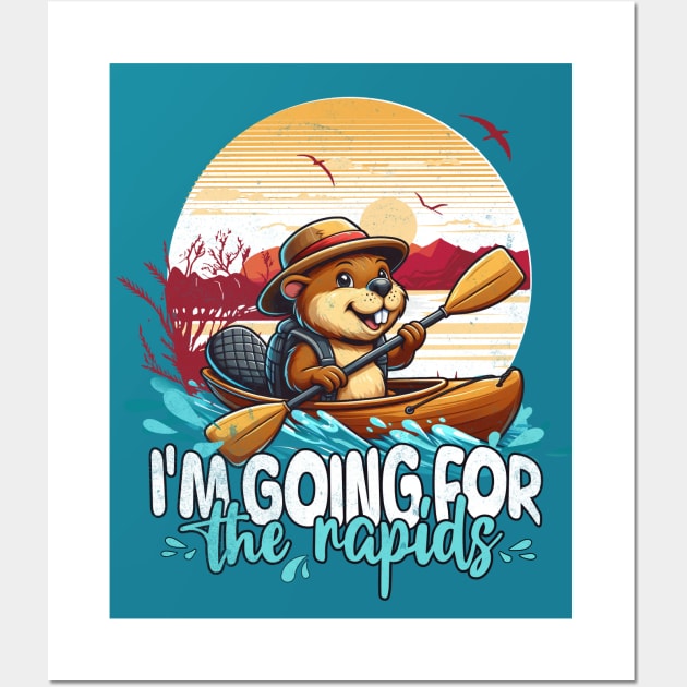 Kayaking Funny I'm Going For The Rapids Beaver Wall Art by alcoshirts